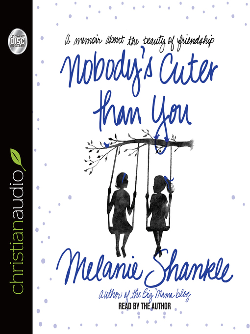 Title details for Nobody's Cuter than You by Melanie Shankle - Available